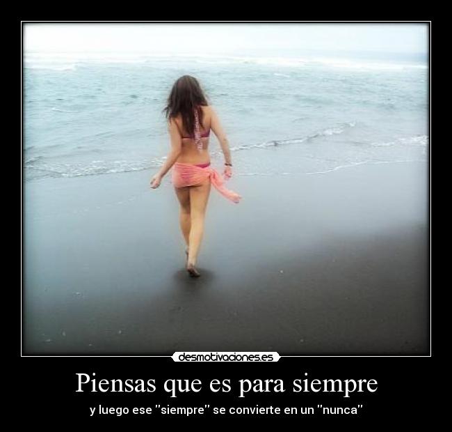 Piensas que es para siempre - y luego ese siempre se convierte en un nunca