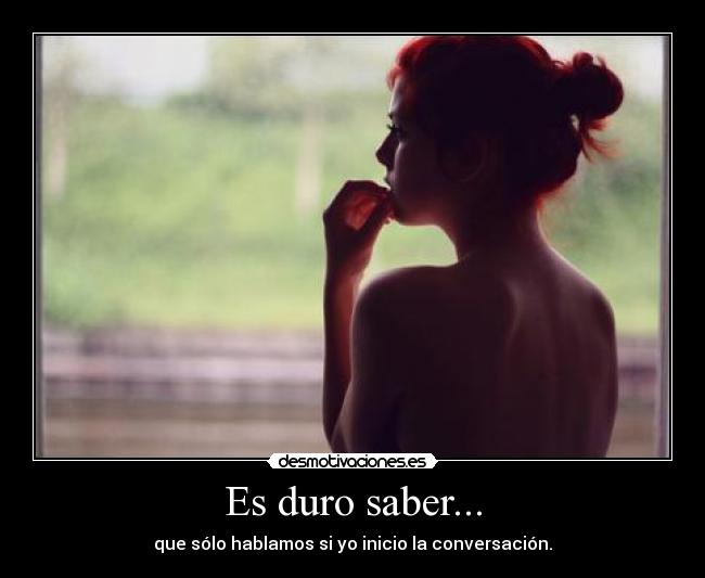 Es duro saber... -