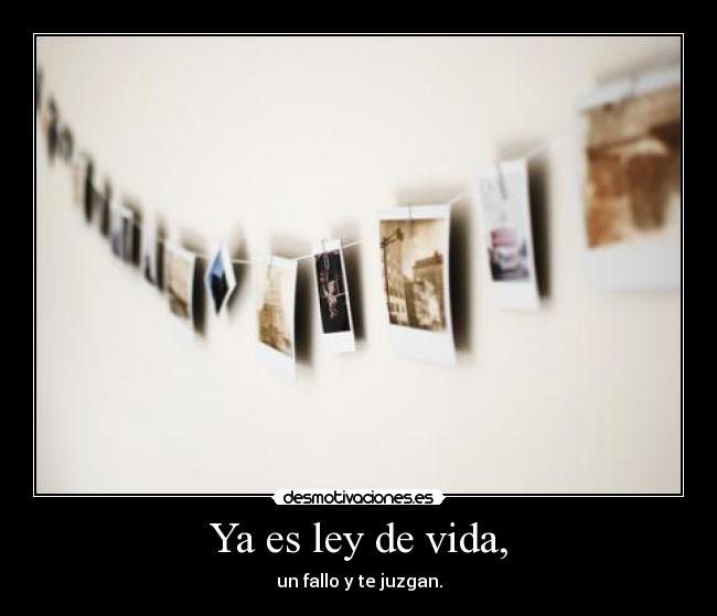 Ya es ley de vida, - 