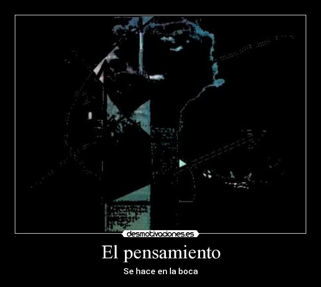 El pensamiento - Se hace en la boca