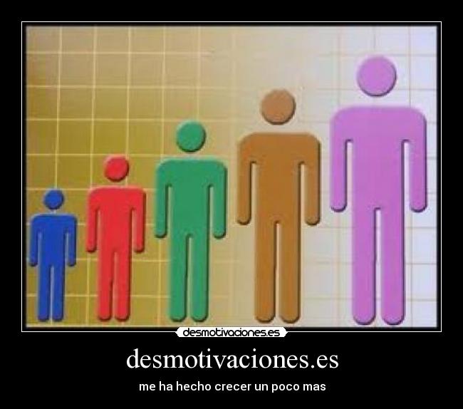 desmotivaciones.es - me ha hecho crecer un poco mas