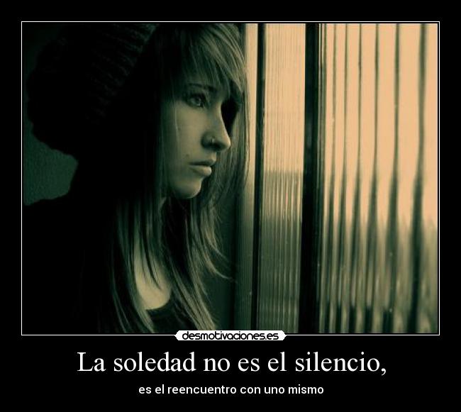 La soledad no es el silencio, - 