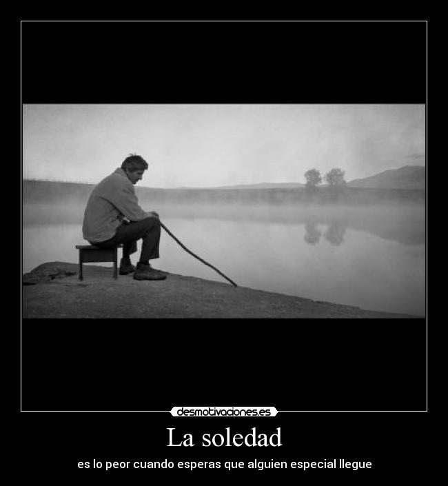 La soledad - es lo peor cuando esperas que alguien especial llegue
