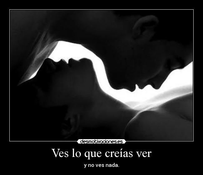 Ves lo que creías ver - y no ves nada.