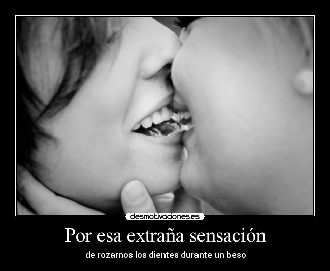 Por esa extraña sensación -