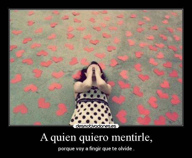 A quien quiero mentirle, - 