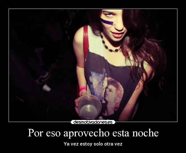 Por eso aprovecho esta noche - Ya vez estoy solo otra vez