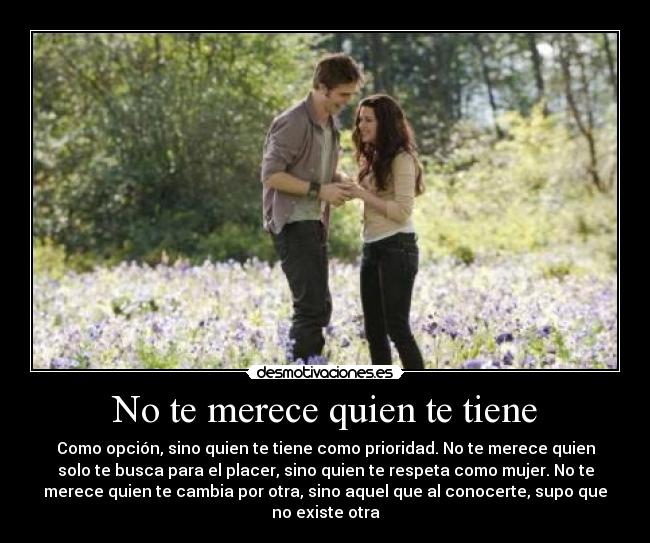 No te merece quien te tiene -