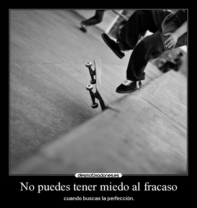 No puedes tener miedo al fracaso -