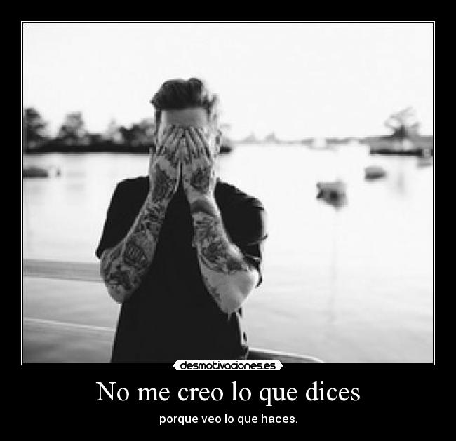 No me creo lo que dices - 