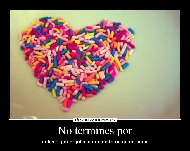 No termines por - 