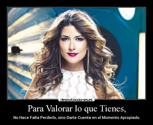 Para Valorar lo que Tienes, -