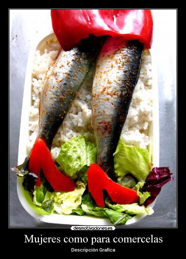 Mujeres como para comercelas - Descripción Grafíca