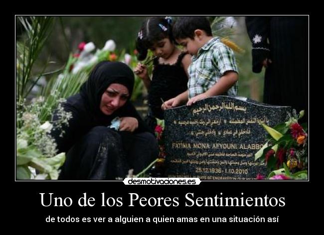 Uno de los Peores Sentimientos - de todos es ver a alguien a quien amas en una situación así