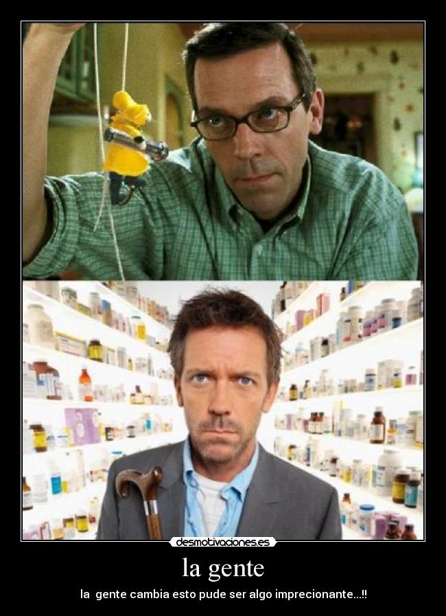 la gente - la gente cambia esto pude ser algo imprecionante...!!