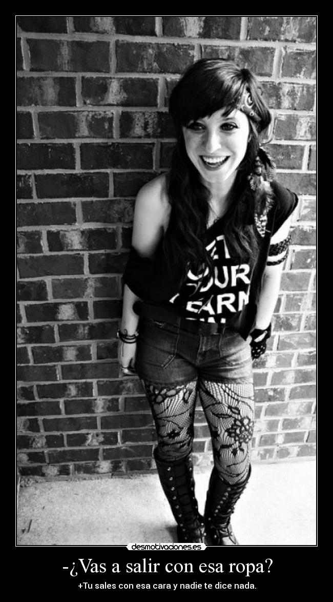 -¿Vas a salir con esa ropa? -