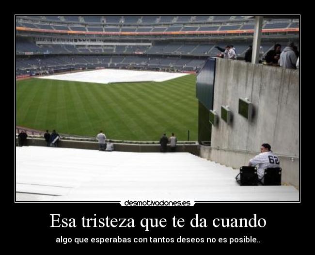 Esa tristeza que te da cuando -