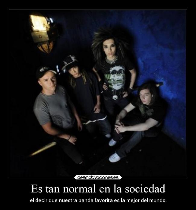 Es tan normal en la sociedad - el decir que nuestra banda favorita es la mejor del mundo.