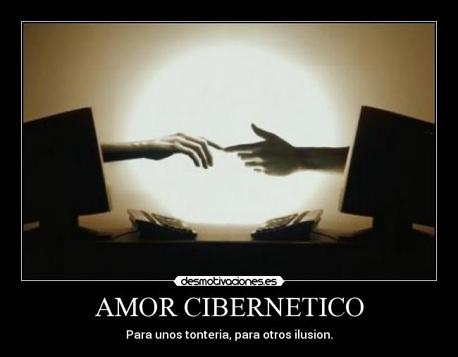 AMOR CIBERNETICO - Para unos tonteria, para otros ilusion.