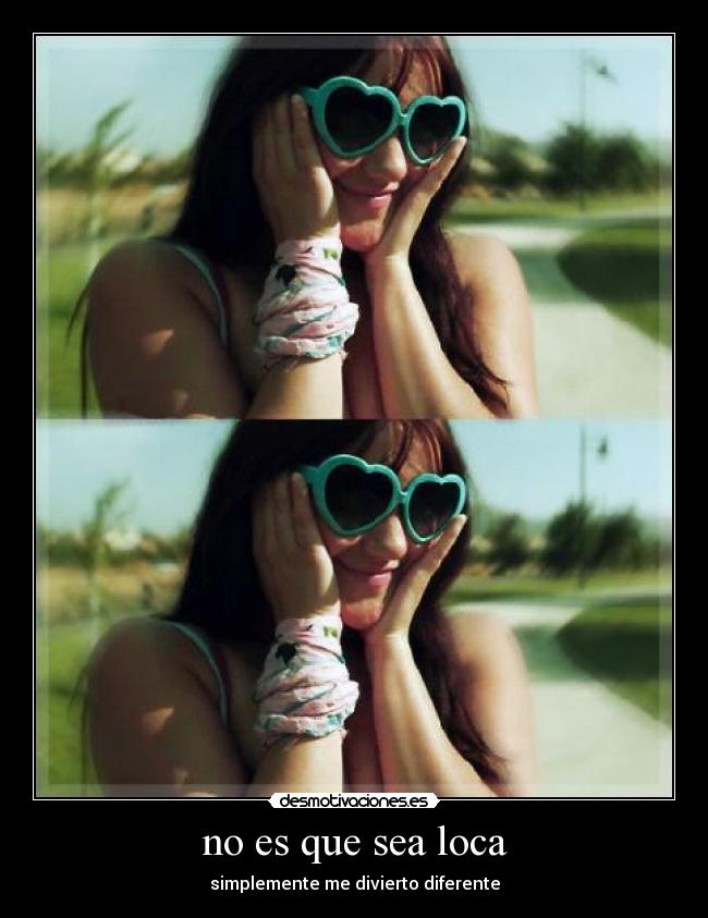 no es que sea loca - 