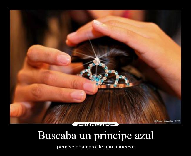 Buscaba un principe azul - pero se enamoró de una princesa