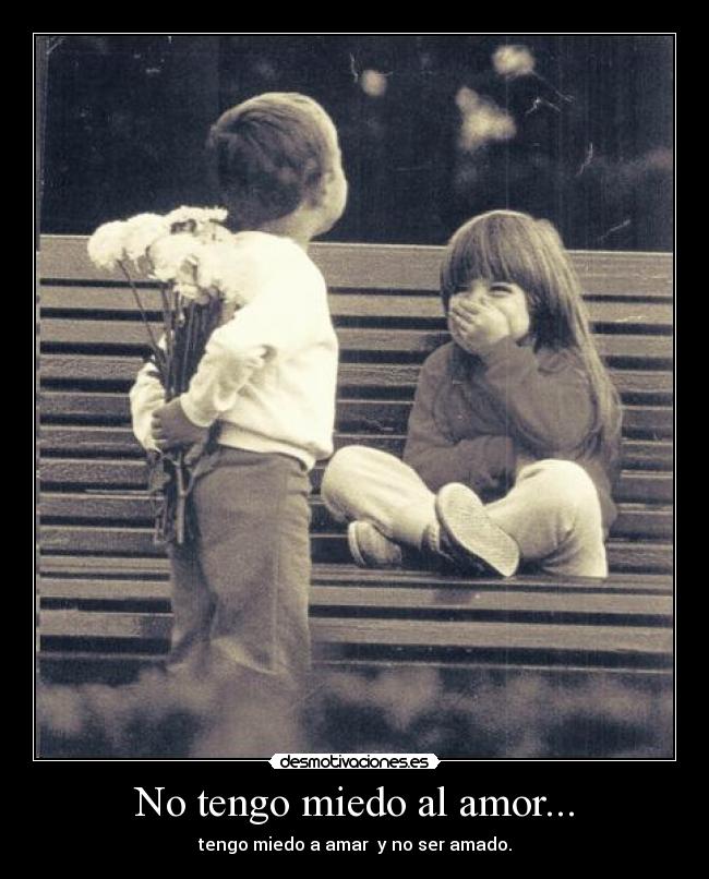 No tengo miedo al amor... -