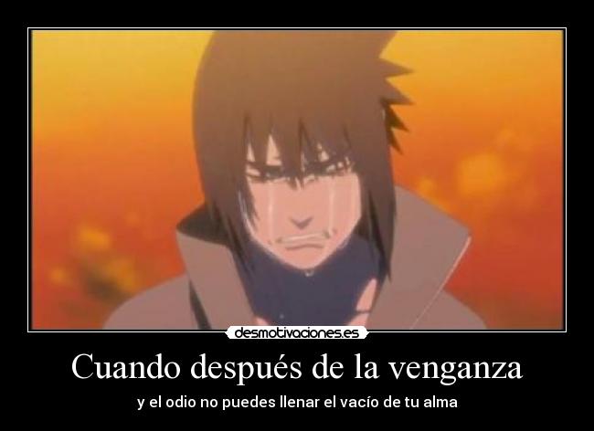 Cuando después de la venganza - y el odio no puedes llenar el vacío de tu alma