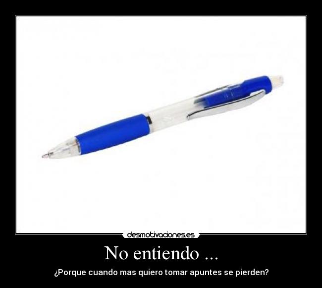 No entiendo ... - ¿Porque cuando mas quiero tomar apuntes se pierden?
