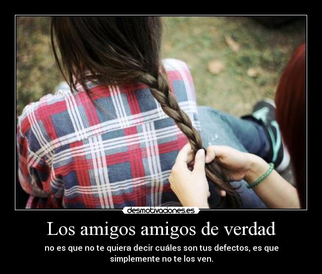 Los amigos amigos de verdad -