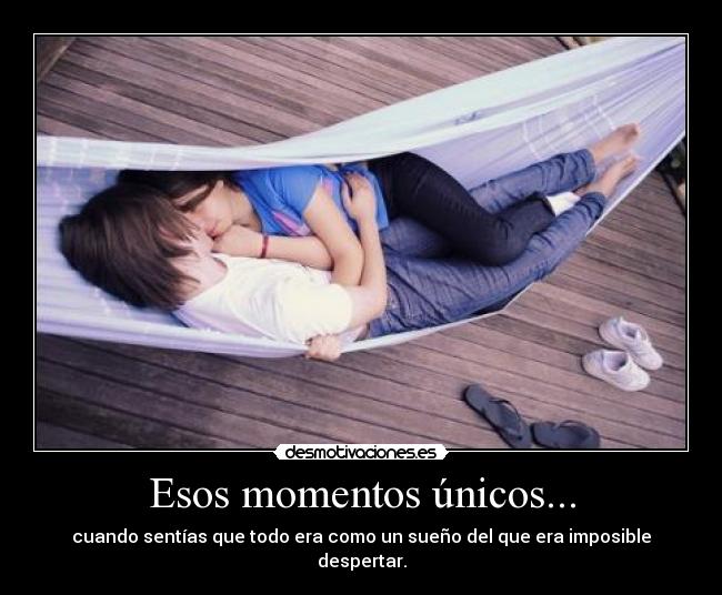 Esos momentos únicos... -