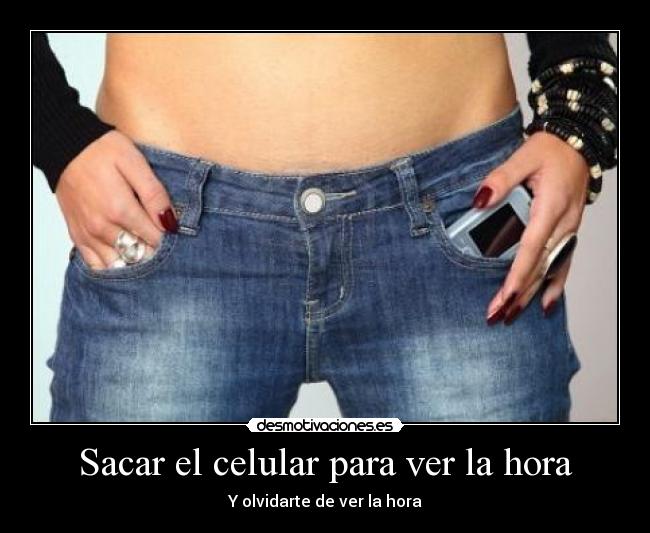 Sacar el celular para ver la hora - Y olvidarte de ver la hora
