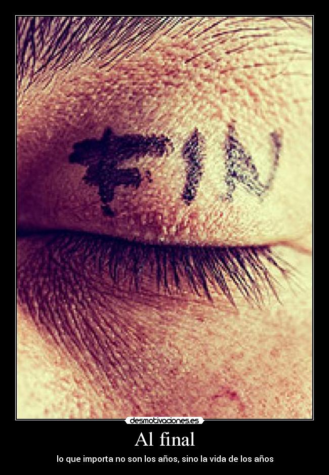 Al final - lo que importa no son los años, sino la vida de los años