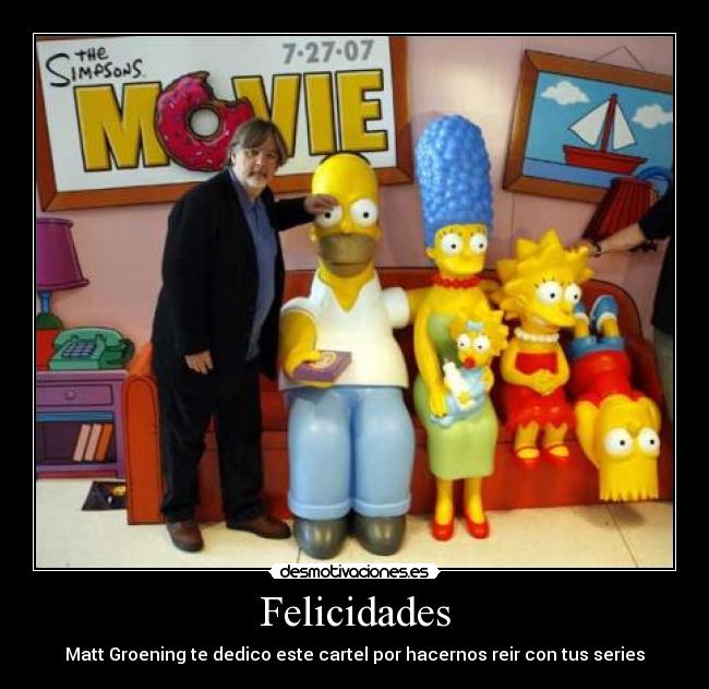 Felicidades - Matt Groening te dedico este cartel por hacernos reir con tus series