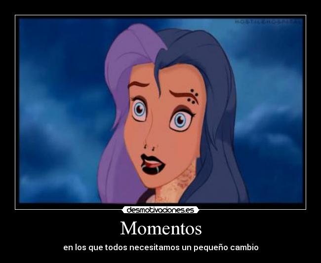 Momentos - en los que todos necesitamos un pequeño cambio