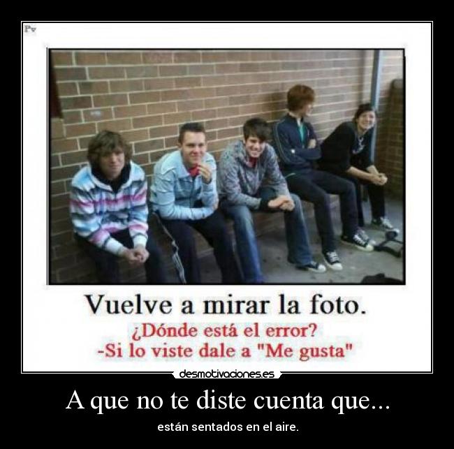 A que no te diste cuenta que... -