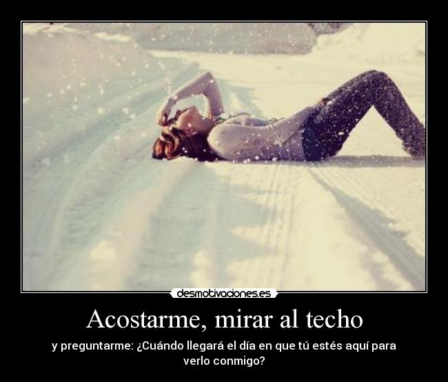 Acostarme, mirar al techo - 