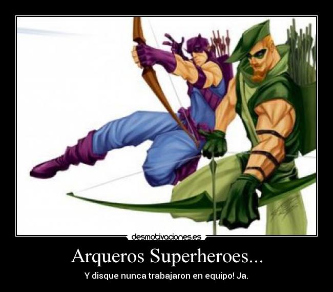 Arqueros Superheroes... - Y disque nunca trabajaron en equipo! Ja.