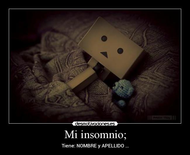 Mi insomnio; -