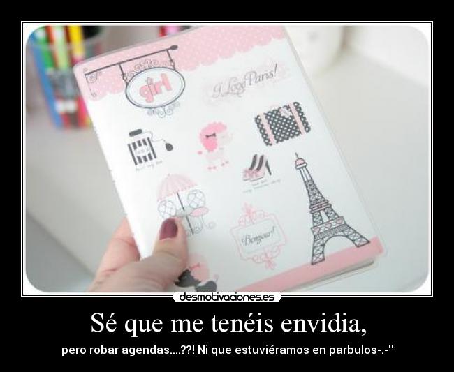 Sé que me tenéis envidia, - pero robar agendas....??! Ni que estuviéramos en parbulos-.-