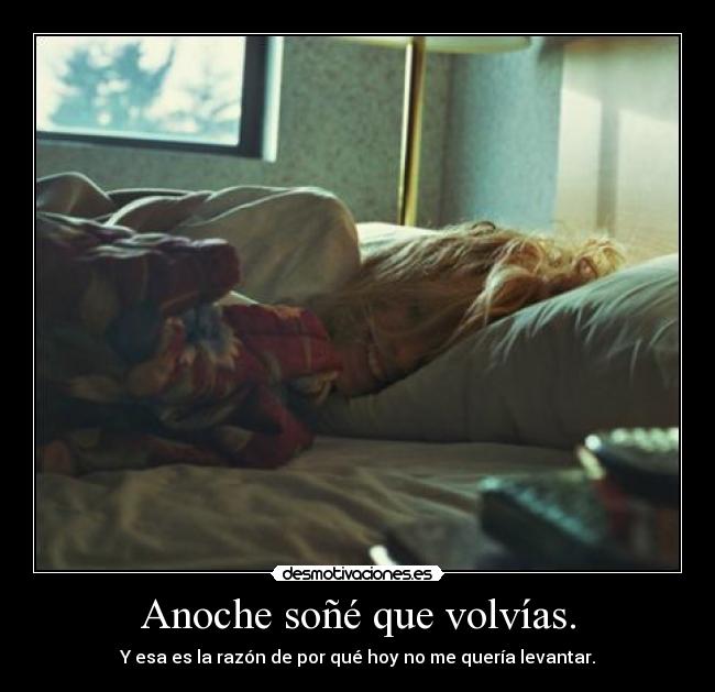Anoche soñé que volvías. -