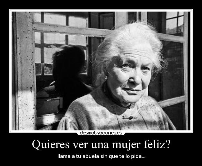 Quieres ver una mujer feliz? - llama a tu abuela sin que te lo pida...