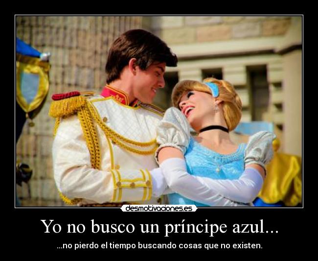 Yo no busco un príncipe azul... -