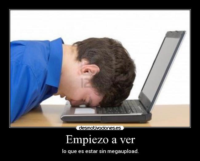 Empiezo a ver - lo que es estar sin megaupload.