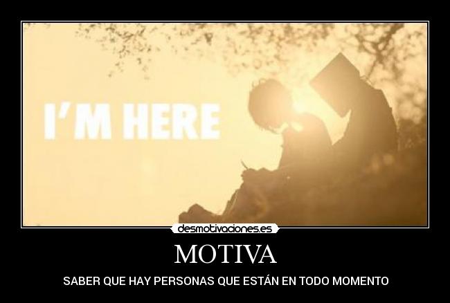 MOTIVA - SABER QUE HAY PERSONAS QUE ESTÁN EN TODO MOMENTO