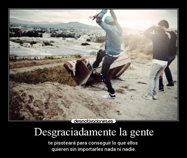 Desgraciadamente la gente - 