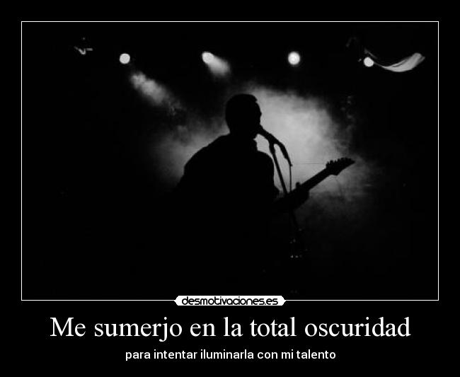 Me sumerjo en la total oscuridad - 