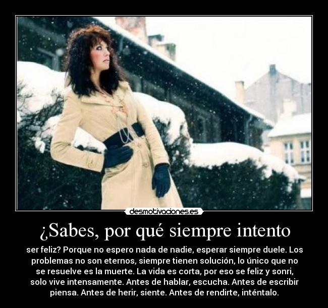 ¿Sabes, por qué siempre intento -
