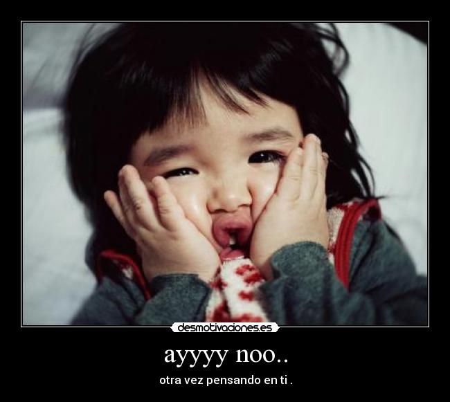ayyyy noo.. - otra vez pensando en ti .