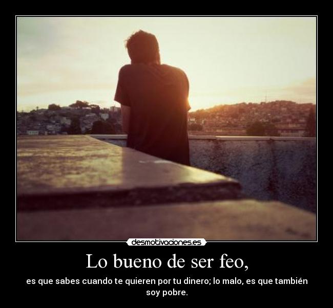 Lo bueno de ser feo, - 