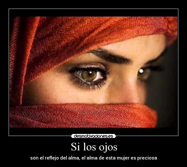 Si los ojos - son el reflejo del alma, el alma de esta mujer es preciosa